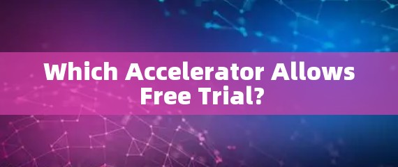 Which Accelerator Allows Free Trial?
